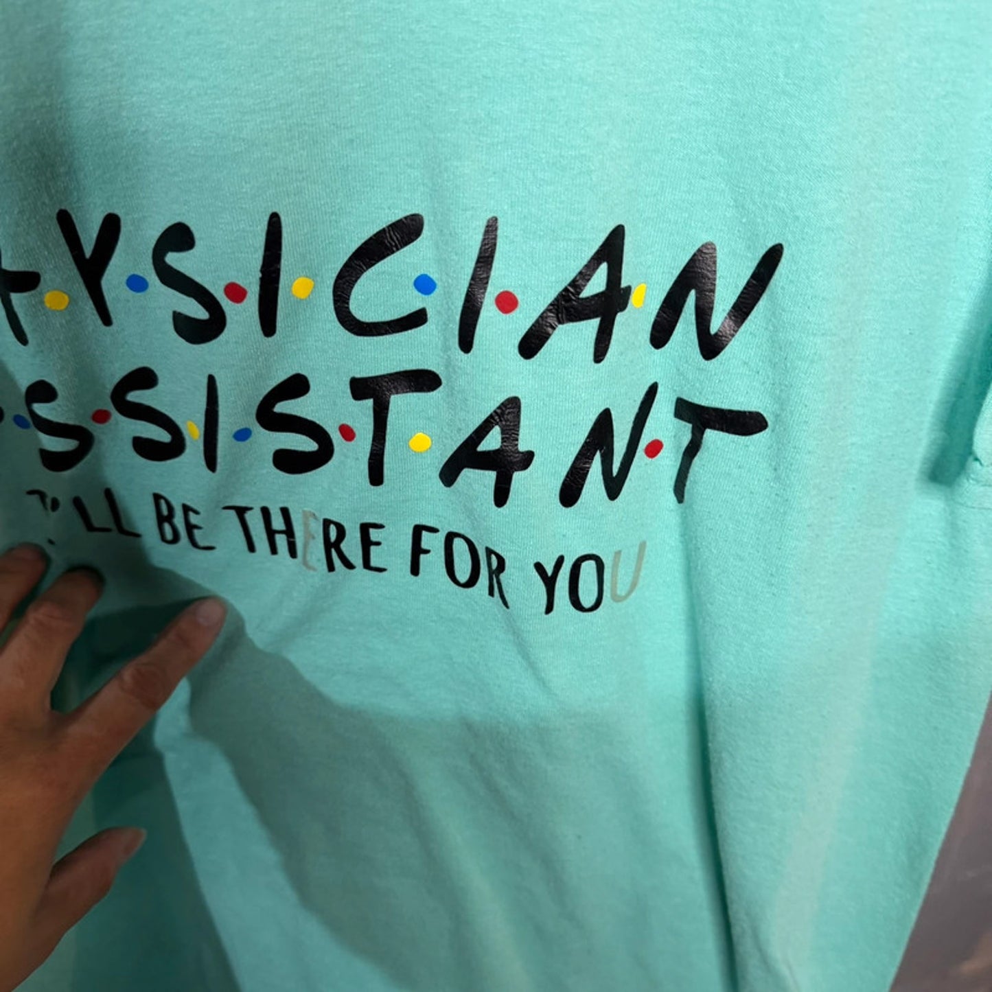 Physician Assistant “I’ll be there for you” Teal Graphic T-Shirt XL